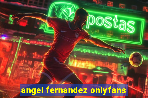 angel fernandez onlyfans